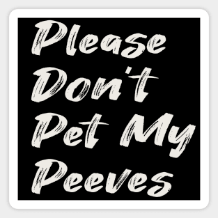 Please Don't Pet My Peeves Magnet